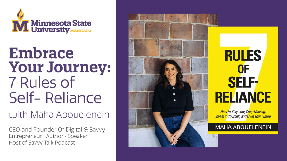 Minnesota State University Mankato event flyer to Embrace Your Journey: 7 Rules of Self-Reliance with Maha Abouelenin, CEO and founder of Digital and Savvy, entrepreneur, author, speaker and host of Savvy Talk Podcast